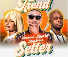 Smagsoul (SA), Mega BT & KingTouch – Trend Setter