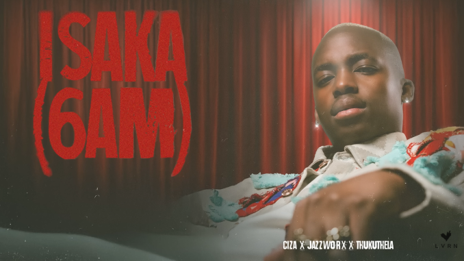 Screenshot 2025-05-12 105145 CIZA - ISAKA (6AM) Ft. Jazzworx & Thukuthela