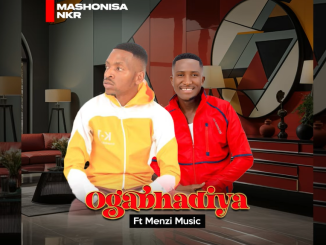 MASHONISA NKR - OGABHADIYA Ft. MENZI
