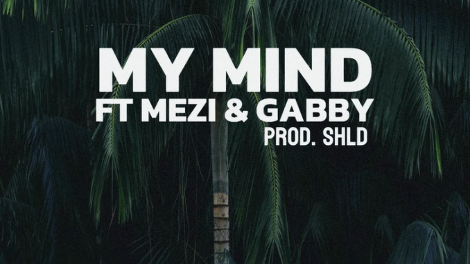 Screenshot 2025-05-26 103950 SHLD - My Mind Ft. MEZI & Gabby