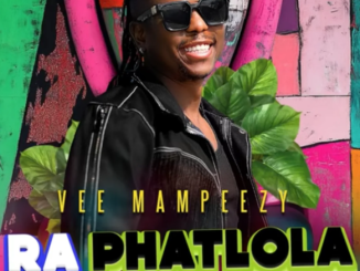 Vee Mampezy – Ra Phatlola