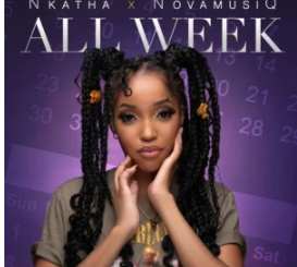 Nkatha & Nova MusiQ – All Week
