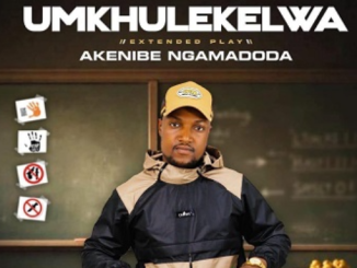 uMkhulekelwa – Akenibe Ngamadoda (Song)