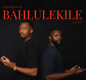 3 Sundile – Bahlulekile Ft. Mthunzi & Sly
