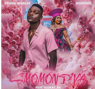 30 Frank Mabeat, MaWhoo – Smomondiya Ft. B33kay SA