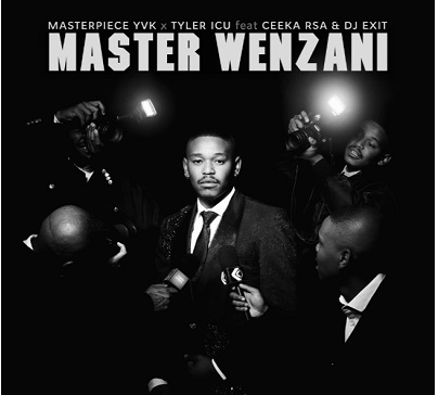 33 Masterpiece YVK, Tyler ICU – Master Wenzani Ft. Ceeka RSA & DJ Exit