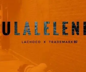 36 LaChoco – Ulaleleni ft Trademark Djz