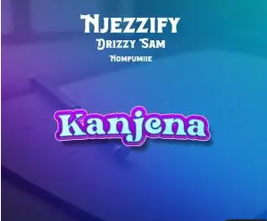 37 Njezzify – Kanjena ft Drizzy Sam (RSA), Nompumiie & Ontha