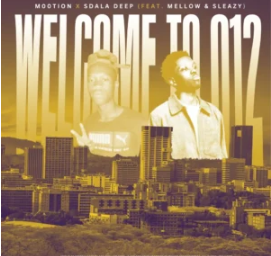 40 M00tion & Sdala Deep – Welcome To 012 (feat. Mellow & Sleazy)