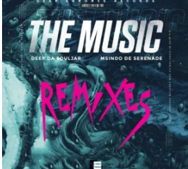 Deep Da Souljar & Msindo De Serenade – The Music (Remixes)