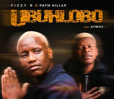 53 Fizzy B, Payn Killar – Ubuhlobo Ft. Aymos