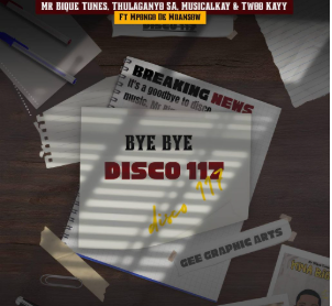 60 Mr Bique Tunes – Bye Bye Disco 117 Ft. THulaganyo SA, MusicalKay, Twoo Kayy & Mpingo De Mdansow
