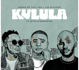 Genes Of The Vibe – Kulula (feat. The Bishops, Sethu & Sonkhe Sax)
