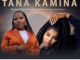 Makhadzi – Tana Kamina Ft. Nkosazana Daughter ,Mawhoo & Mr Bow