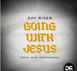 Dav Risen – Going With Jesus (feat. Nani Experience)
