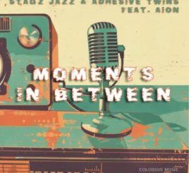 Stagz Jazz, Adhesive Twins & Aion – Moments In Between EP