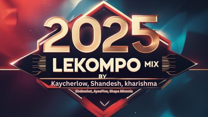 Subheading 2025 LEKOMPO MIX By Kaycherlow, Shandesh, kharishma , Shebeshxt, AyeeFive & Mimmie