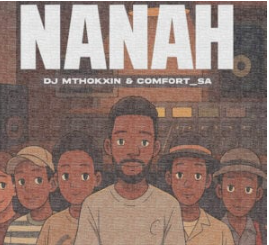 Comfort_SA & DJ Mthokxin – Nanah Ft. Denando & Mafuni