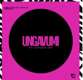 160 Mbuzinian Child & Zenke – Ungavumi Ft. Natasha M