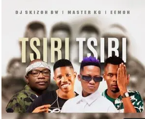 Dj Skizoh BW, Master KG & Eemoh – Tsiri Tsiri Ft. DJ Kap