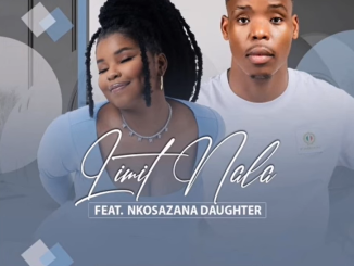 Limit Nala Ft. Nkosazana Daughter - Mahhala