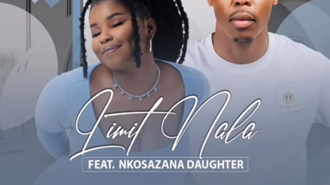 Limit Nala Ft. Nkosazana Daughter - Mahhala