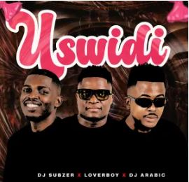 DJ Subzer, Loverboy & DJ Arabic – Uswidi