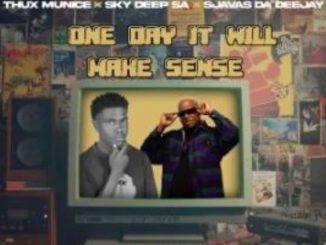 Thux Munice, Sky Deep SA & SjavasDaDeejay – One Day It Will Make Sense Ft. Ashley Shane