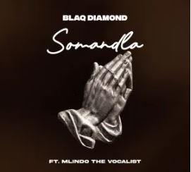 Blaq Diamond – SOMANDLA Ft. Mlindo The Vocalist