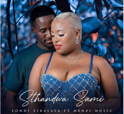Londi Zikalala Ft. Menzi – Sthandwa Sami