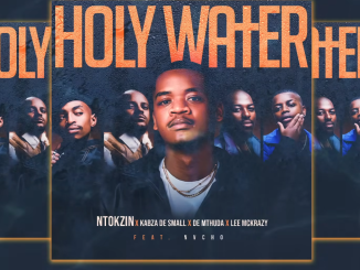 Ntokzin, Kabza De Small & De Mthuda Ft. Leemckrazy & Nvcho - Holy Water
