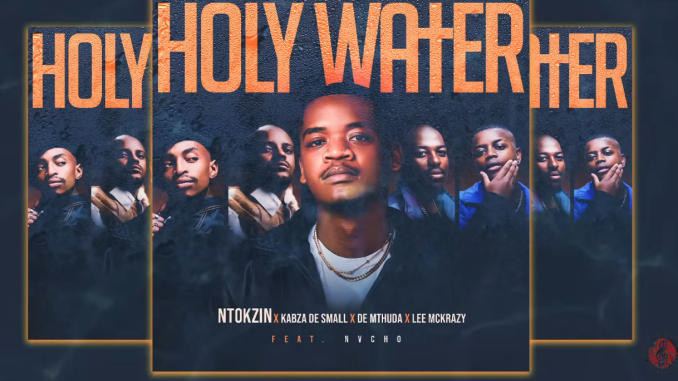 Screenshot 2025-09-04 110720 Ntokzin, Kabza De Small & De Mthuda Ft. Leemckrazy & Nvcho - Holy Water
