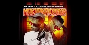 DIL Brill – Makhanakhana ft. o71 Nelly The Masterbeat