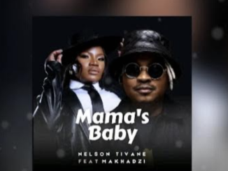 Mamas Baby – Nelson Tivane ft Makhadzi