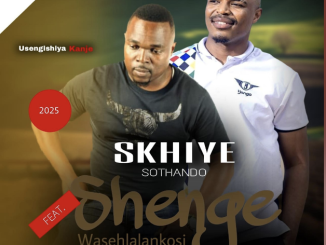 Skhiye Sothando – Usengishiya Kanje