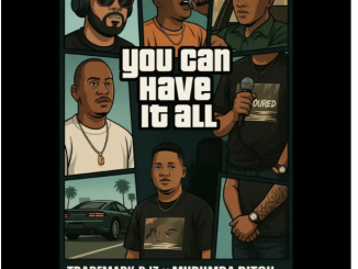 TradeMark Djz, Murumba Pitch, Snyper Reloaded & Mr Tee RSA – You Can Have It All