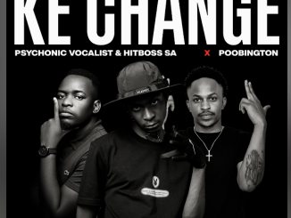 Hitboss SA & Psychonic Vocalist – Ke Change Ft. Poobington