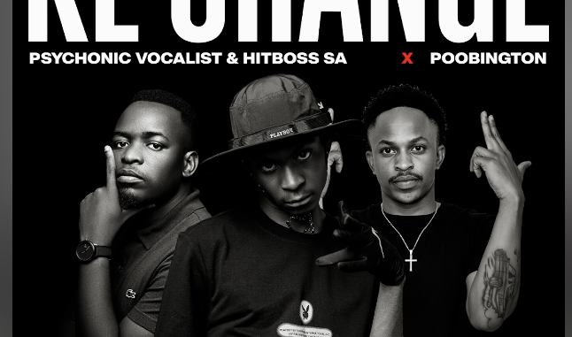 Hitboss SA & Psychonic Vocalist – Ke Change Ft. Poobington