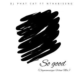 DJ Phat Cat, Nthabiseng – So Good (Chymamusique Urban Mix)