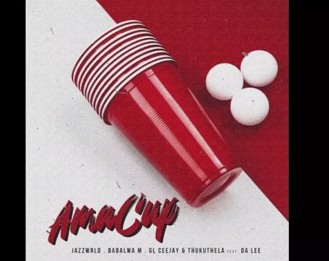 JAZZWRLD, Babalwa M, GL_Ceejay & Thukuthela & Da Lee LS – Ama Cup
