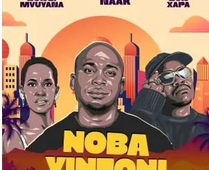 NAAK, Bun Xapa & Bongi Mvuyana – Noba Yintoni