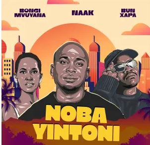NAAK, Bun Xapa & Bongi Mvuyana – Noba Yintoni