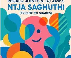 REGALO Joints & DJ Jawz – Ntja Saghuthi