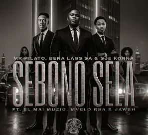 Mr Pilato, Bena Lass SA & Sje Konka – Sebono Sela (feat. EL Mai Muziq, Mvelo Rsa & Jawsh)