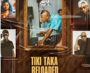 BlaQ Kiidd, Babes Wodumo & 2woshort – Tiki Taka Reloaded (feat. Mgilane & Bhuwa G)