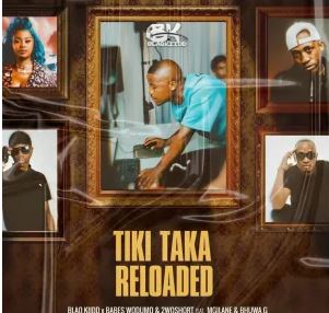 BlaQ Kiidd, Babes Wodumo & 2woshort – Tiki Taka Reloaded (feat. Mgilane & Bhuwa G)