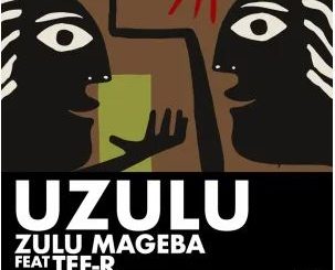 Zulu Mageba & Tee-R – Uzulu