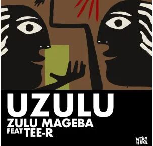 Zulu Mageba & Tee-R – Uzulu