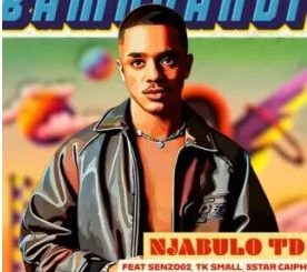 Njabulo_TD – BAMNANDI ft Tk Small, Senzo02 & 5starr.caiph