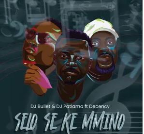 DJ Bullet & DJ Patlama – Selo Se Ke Mmino (feat. Decency)